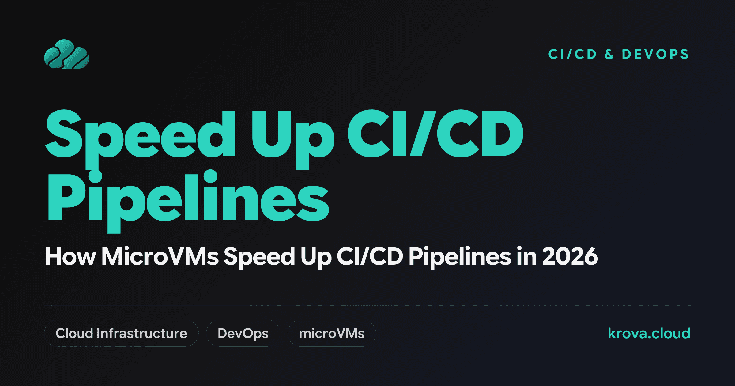 How MicroVMs Speed Up CI/CD Pipelines in 2026 — speed up CI/CD pipelines