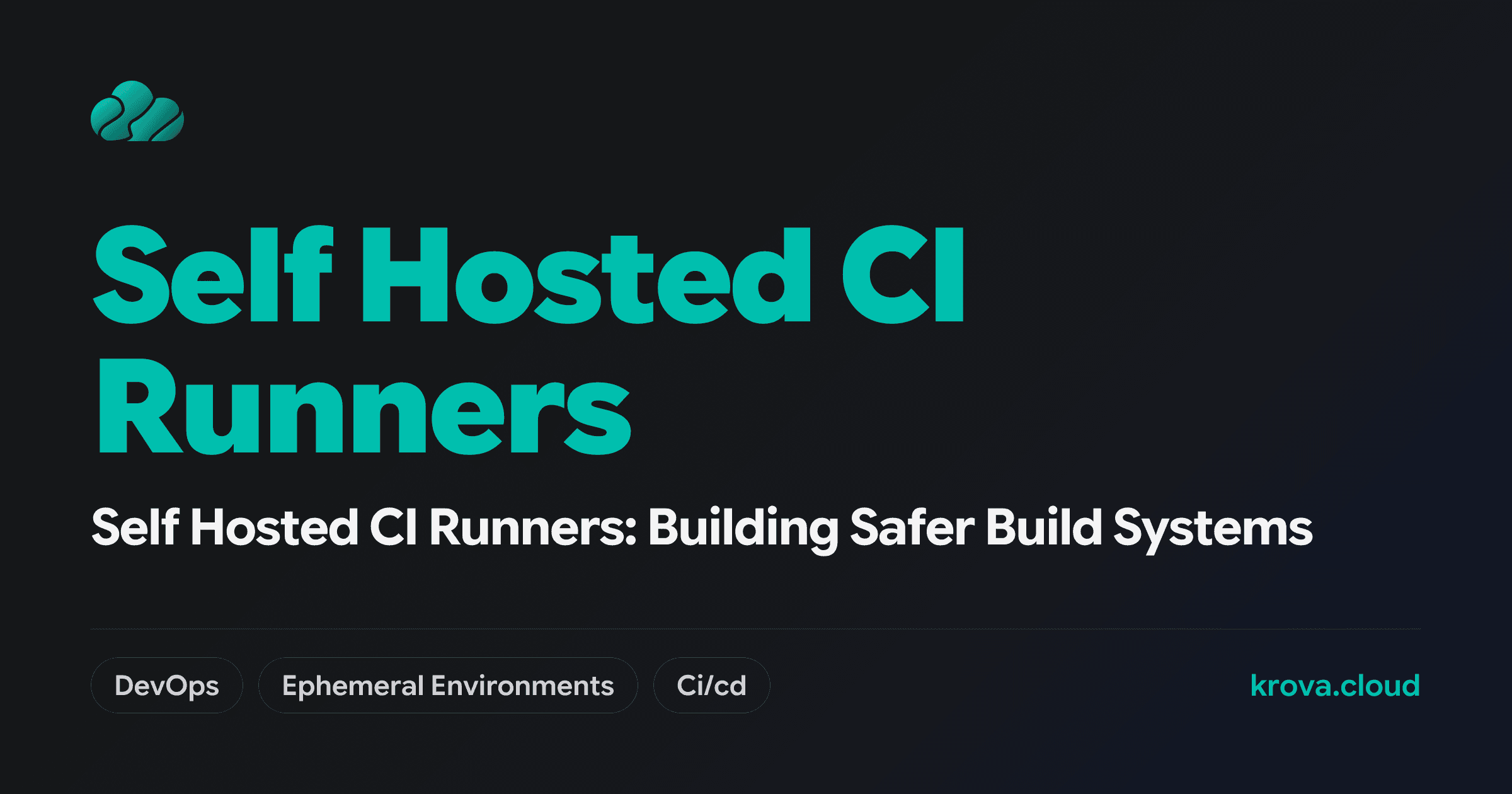 Self Hosted CI Runners: Building Safer Build Systems — self hosted CI runners