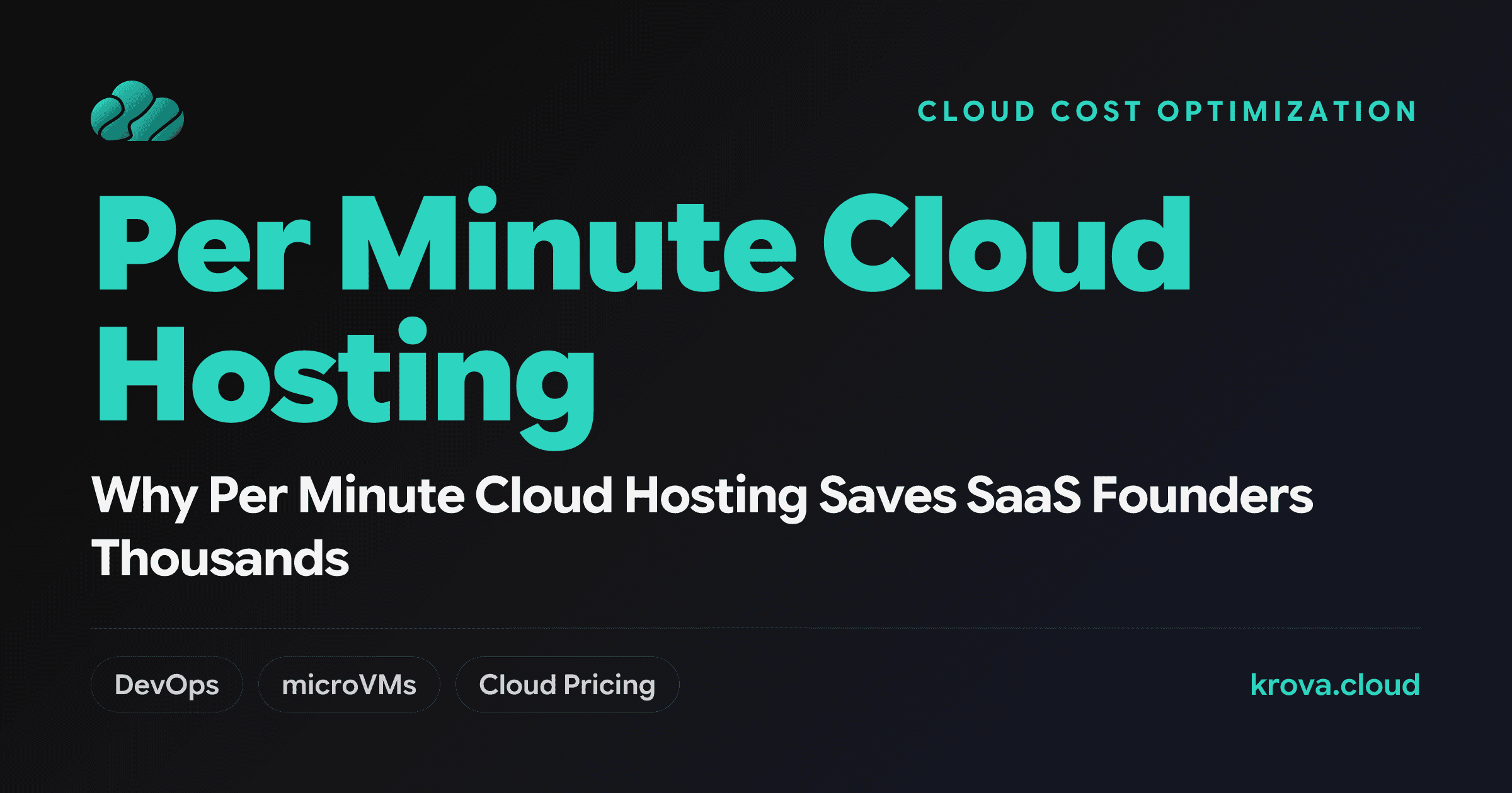 Why Per Minute Cloud Hosting Saves SaaS Founders Thousands — per minute cloud hosting
