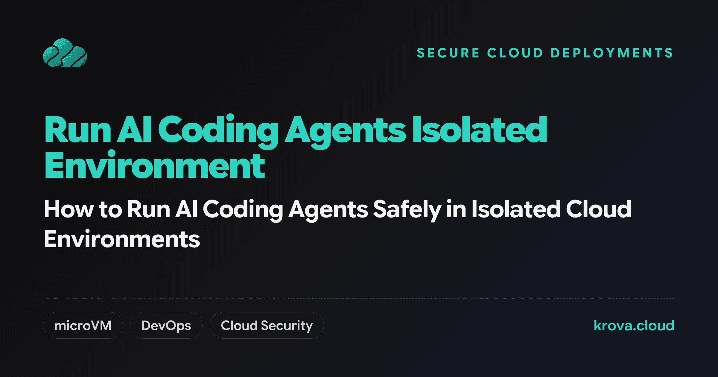 How to Run AI Coding Agents Safely in Isolated Cloud Environments — run AI coding agents isolated environment
