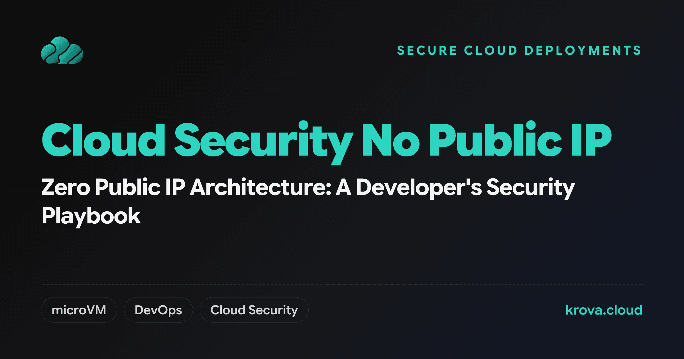 Zero Public IP Architecture: A Developer's Security Playbook — cloud security no public IP