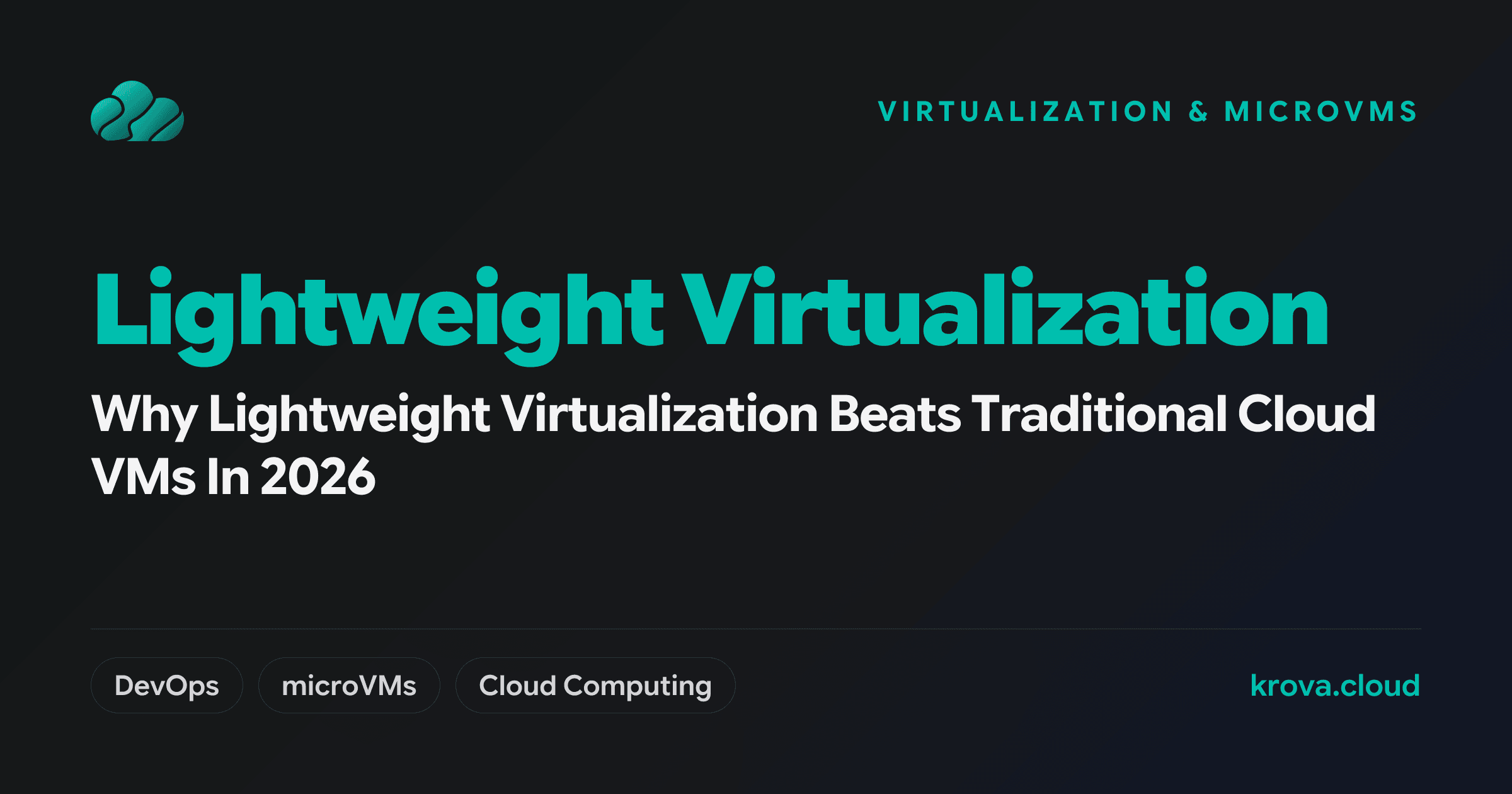 Why Lightweight Virtualization Beats Traditional Cloud VMs In 2026 — lightweight virtualization